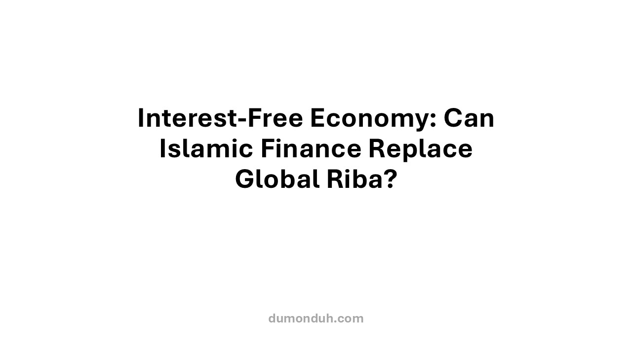 Interest-Free Economy: Can Islamic Finance Replace Global Riba?